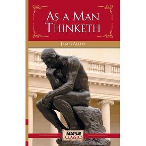 As a Man Thinketh -- James Allen